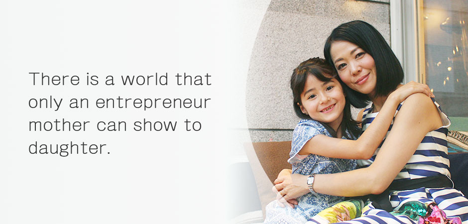 There is a world that only an entrepreneur mother can show to daughter.