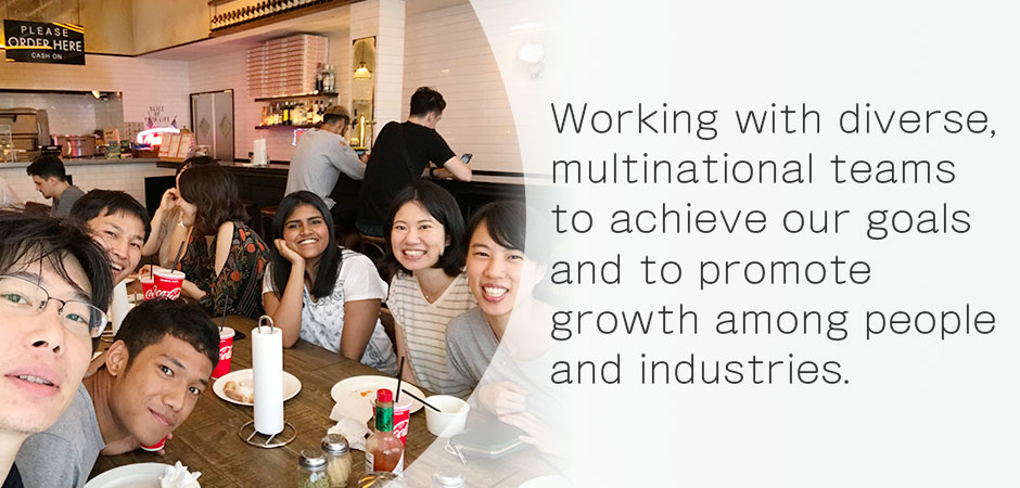 Working with diverse, multinational teams to achieve our goals and to promote growth among people and industries.